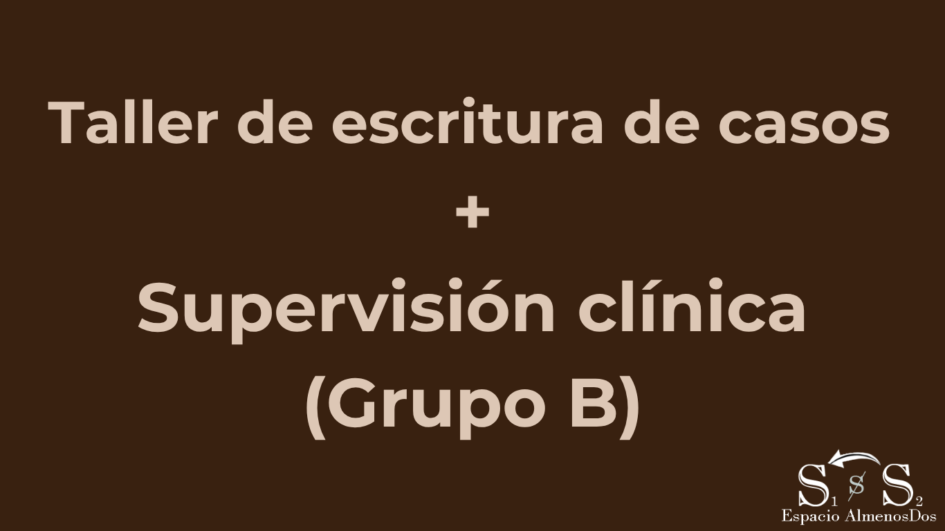 Actividades conjuntas: Taller de escritura de casos + Supervisión clínica (Grupo B)