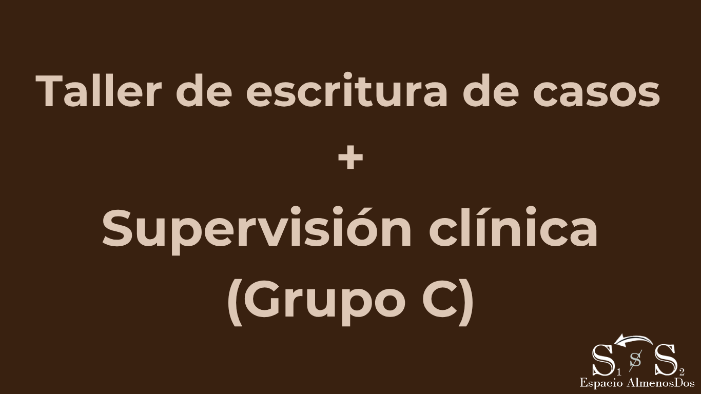 Actividades conjuntas: Taller de escritura de casos + Supervisión clínica (Grupo C)