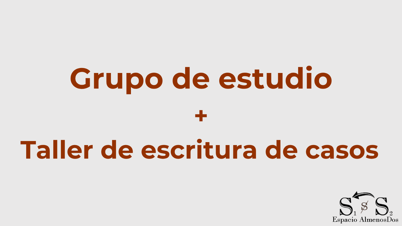 Actividades conjuntas: Grupo de estudio: La dirección de la cura Hoy + Taller de escritura de casos